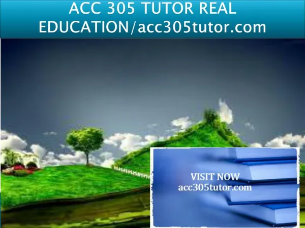 ACC 305 TUTOR REAL EDUCATION/acc305tutor.com