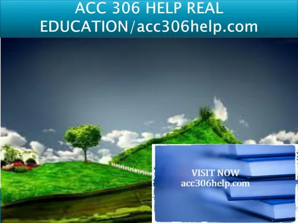 ACC 306 HELP REAL EDUCATION/acc306help.com