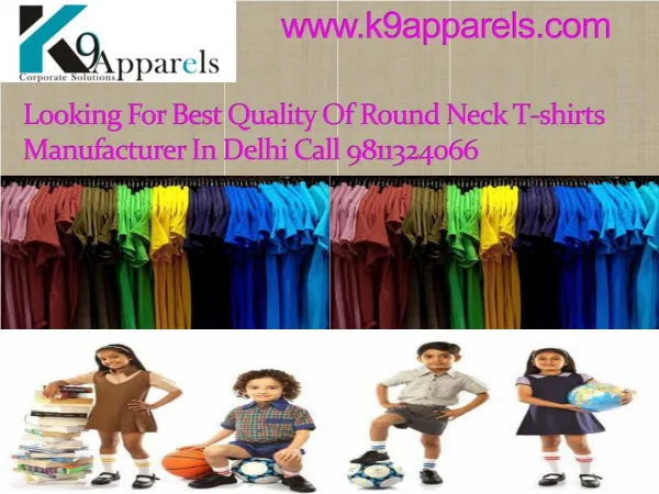 Looking for best quality of round neck t-shirts manufacturer in Delhi call 9811324066