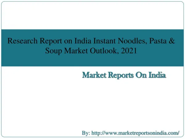 Research Report on India Instant Noodles, Pasta & Soup Market Outlook, 2021