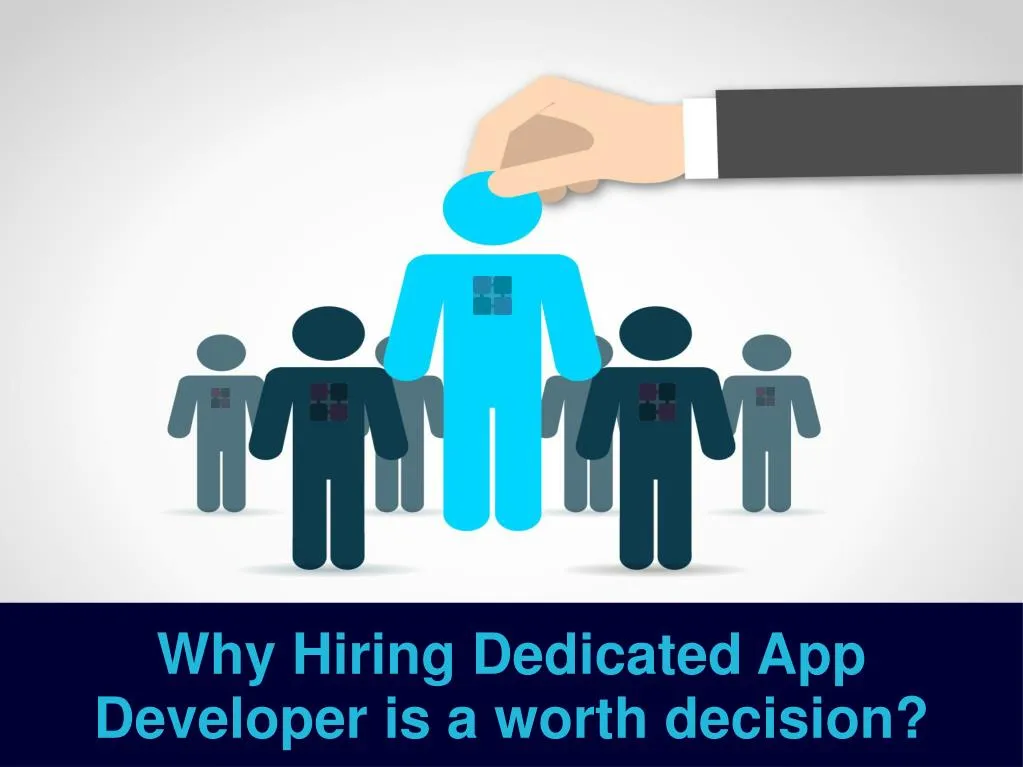 why hiring dedicated app developer is a worth decision