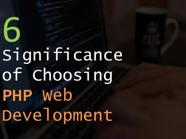 6 Significance of Choosing PHP Web Development