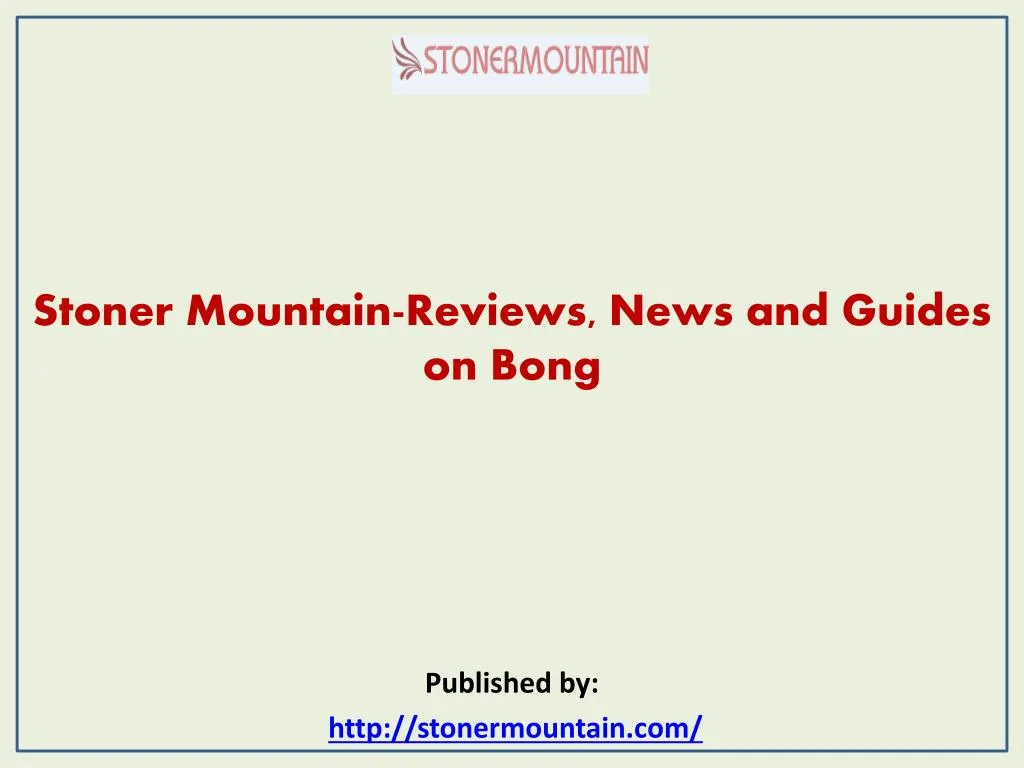 stoner mountain reviews news and guides on bong published by http stonermountain com