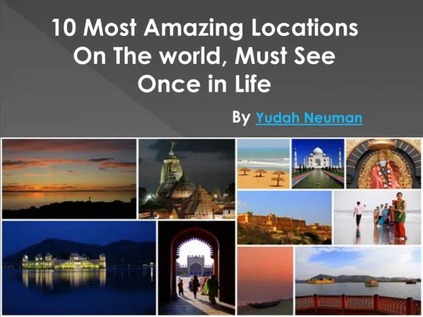 Yudah Neuman | Really Remarkable Places You Ought to Visit Before You Cease to live