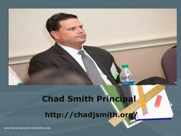 Chad Smith Principal | Slides, Images, Presentation and Much More