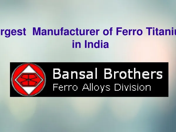 Largest Manufacturer of Ferro Titanium in India