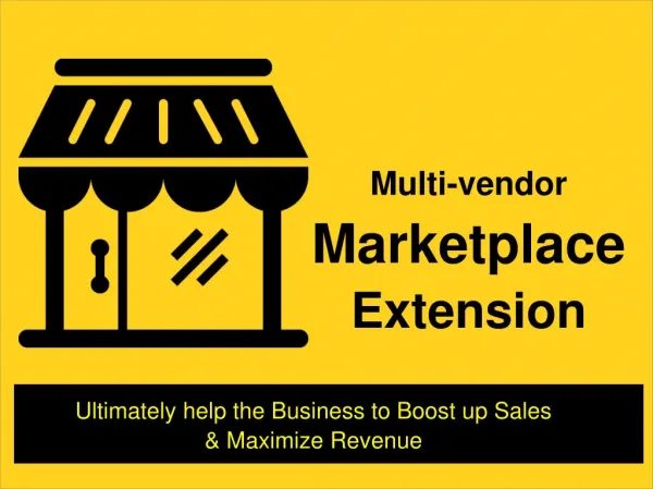Boost up Sales & Maximize Revenue in your Online Business With Multi vendor Marketplace Extension