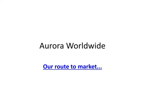 Aurora Worldwide - Route to Marketing