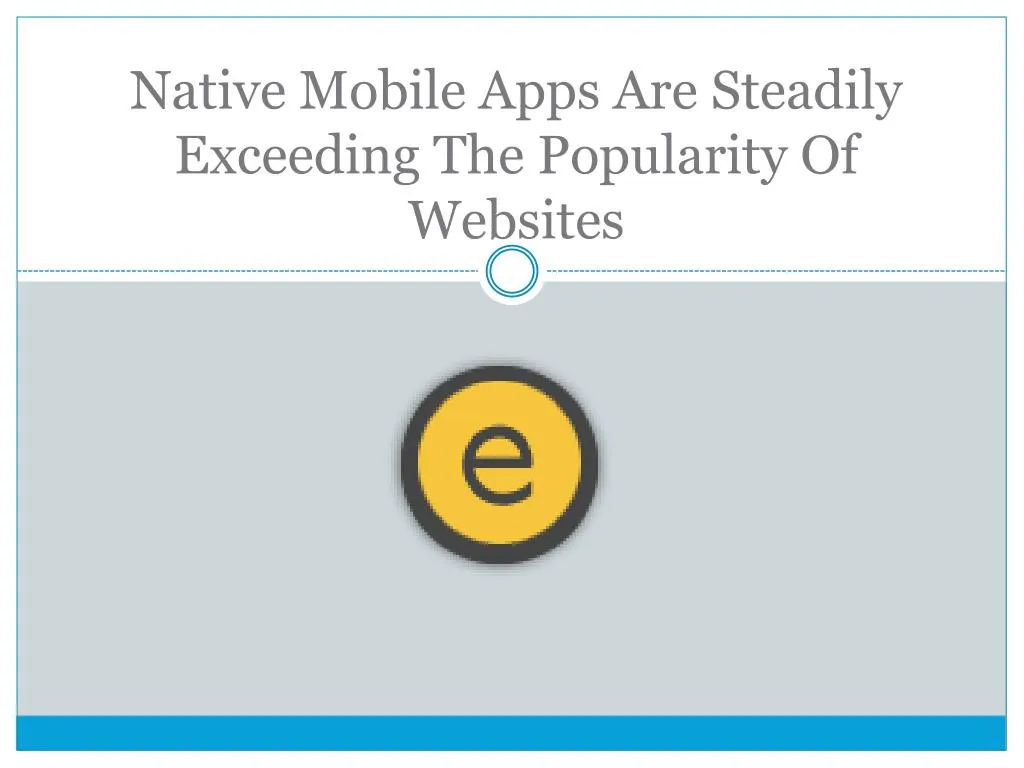 native mobile apps are steadily exceeding the popularity of websites