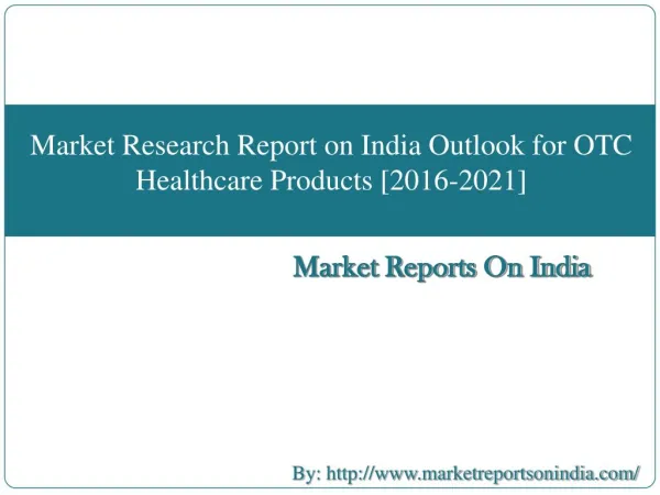 Market Research Report on India Outlook for OTC Healthcare Products [2016-2021]