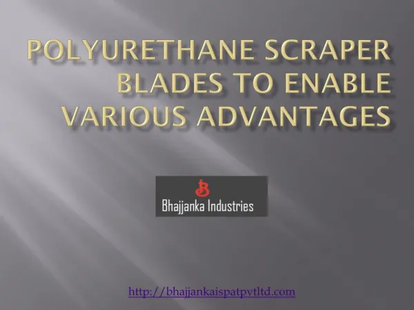 Polyurethane Scraper Blades To Enable Various Advantages