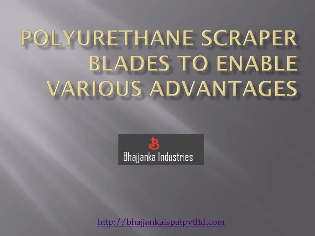 polyurethane scraper blades to enable various advantages
