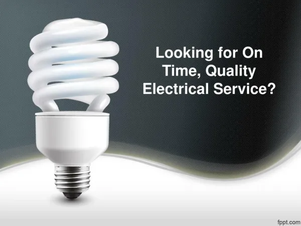 Looking for on time, Quality electrical service?