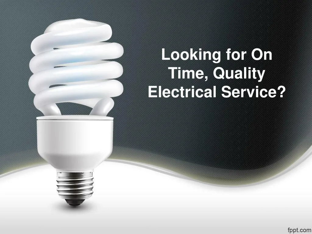 looking for on time quality electrical service
