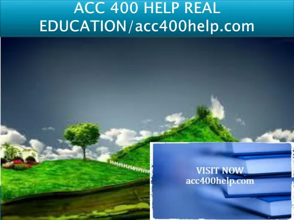 ACC 400 HELP REAL EDUCATION/acc400help.com