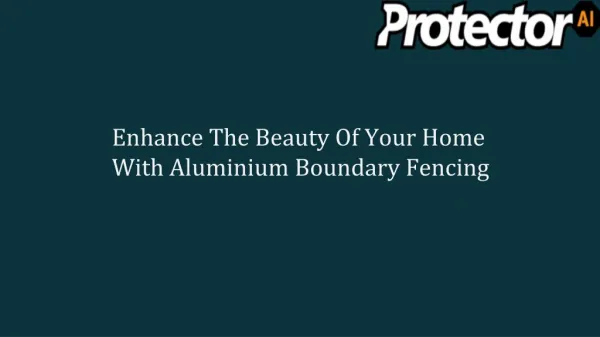 Enhance The Beauty Of Your Home With Aluminium Boundary Fencing
