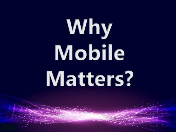 Why Mobile Matters?