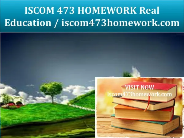 ISCOM 473 HOMEWORK Real Education / iscom473homework.com