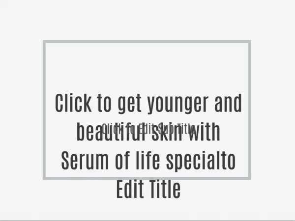 to get younger and beautiful skin with Serum of life special