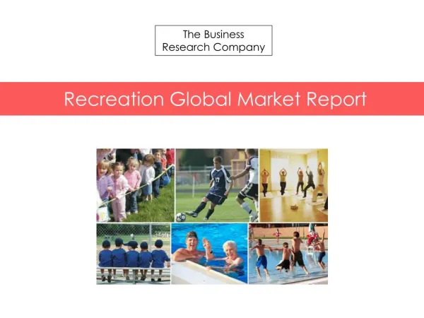 Recreation Global Market Report 2015 Released By The Business Research Company
