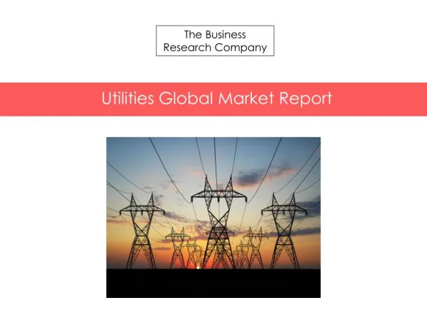Utilities Global Market Report 2015 Released By The Business Research Company