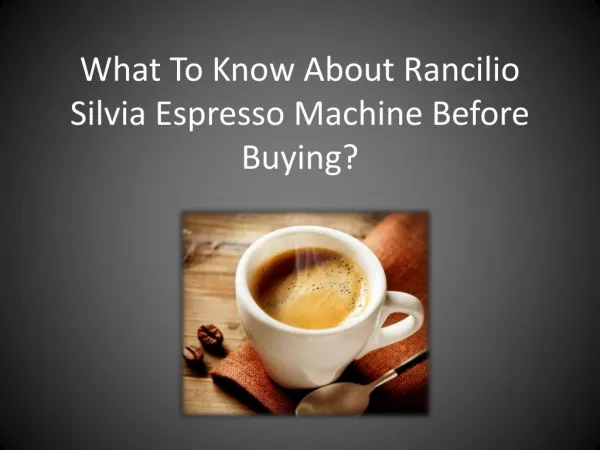 What To Know About Rancilio Silvia Espresso Machine Before Buying