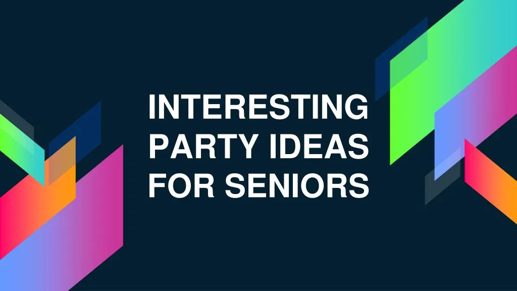 interesting party ideas for seniors