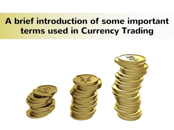 A Brief Introduction of Some Important Terms Used in Currency Trading