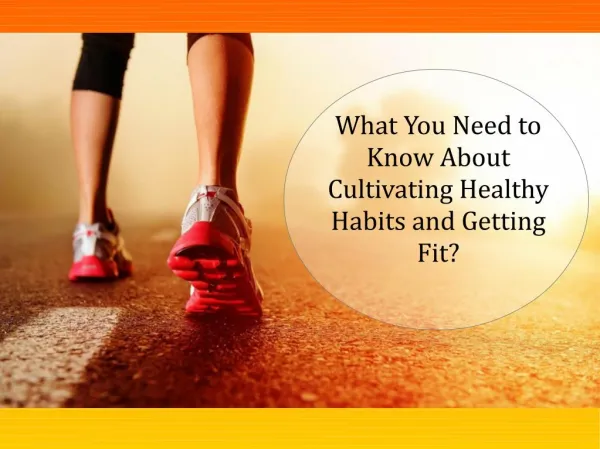 What You Need to Know About Cultivating Healthy Habits and Getting Fit?