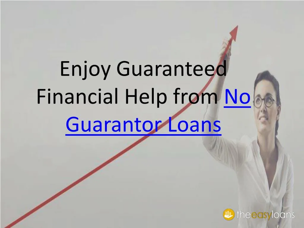 enjoy guaranteed financial help from no guarantor loans