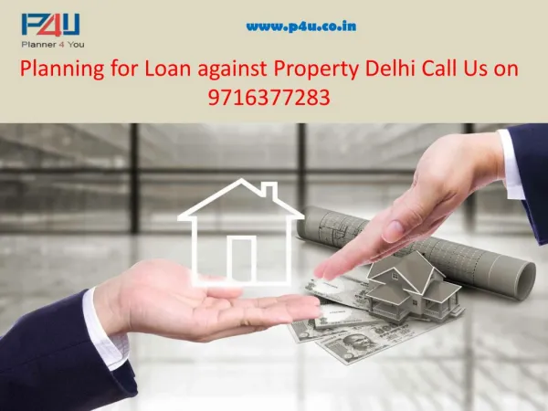 Planning for Loan against Property Delhi Call Us on 9716377283