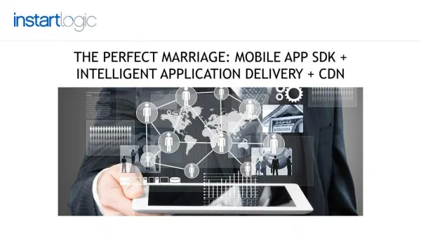 The Perfect Marriage: Mobile app SDK intelligent application delivery CDN