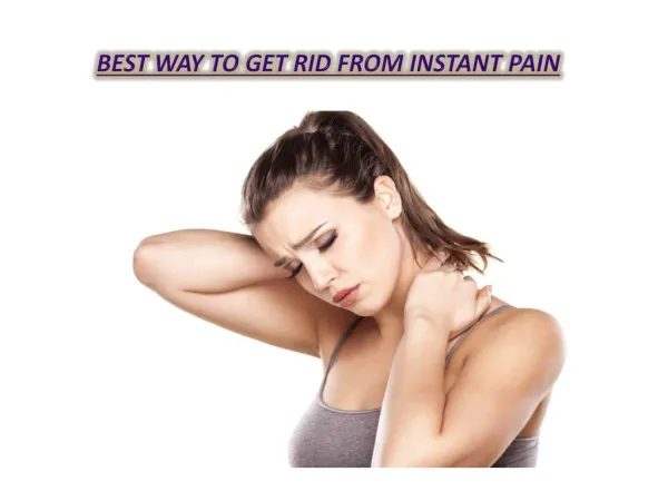 Best way to get rid from instant pain