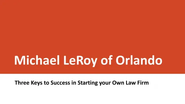 Michael LeRoy of Orlando - Three Keys to Success in Starting your Own Law Firm