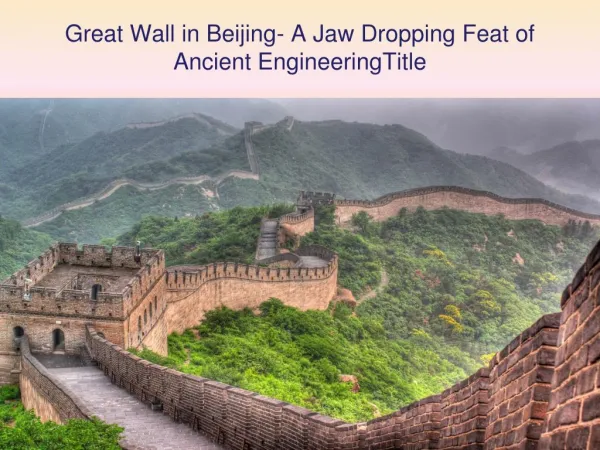 Great Wall in Beijing- A Jaw Dropping Feat of Ancient Engineering