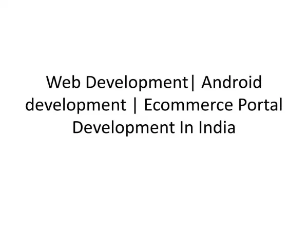 Web Development| Android development | Ecommerce Portal Development In India