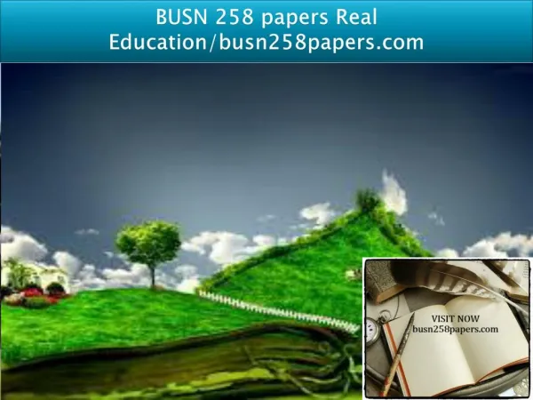 BUSN 258 papers Real Education-busn258papers.com