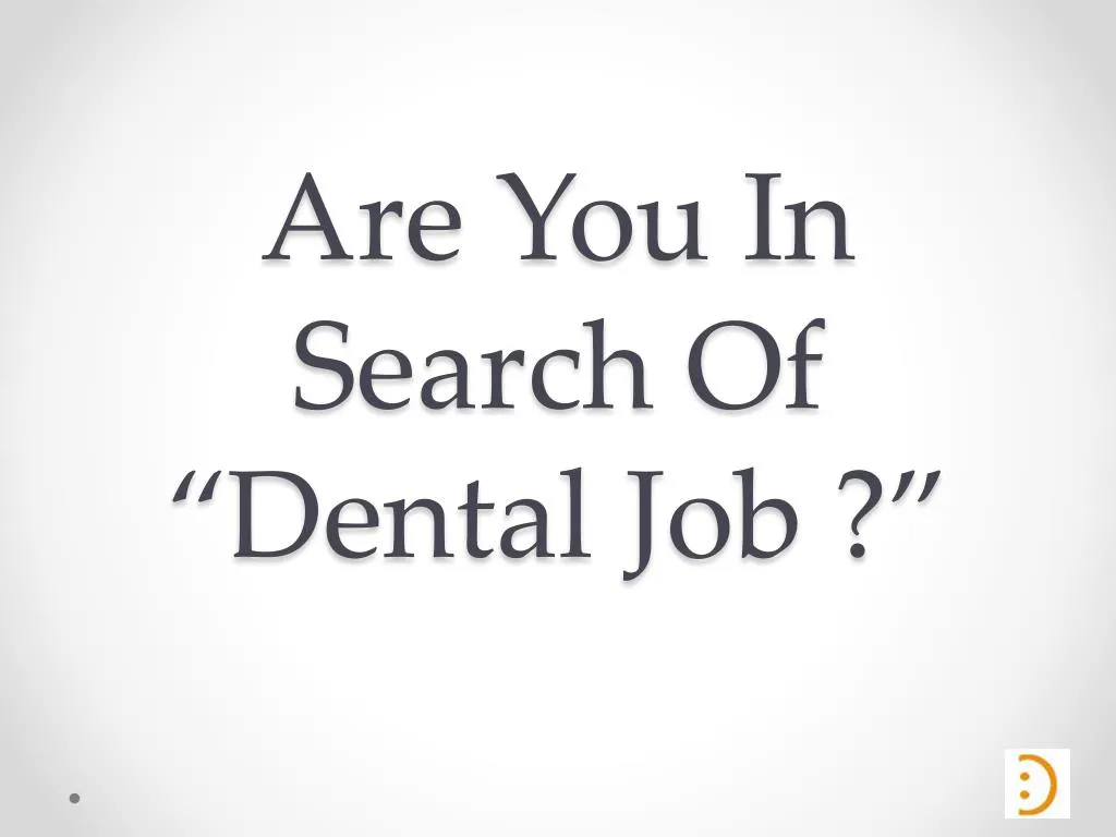 are you in search of dental job