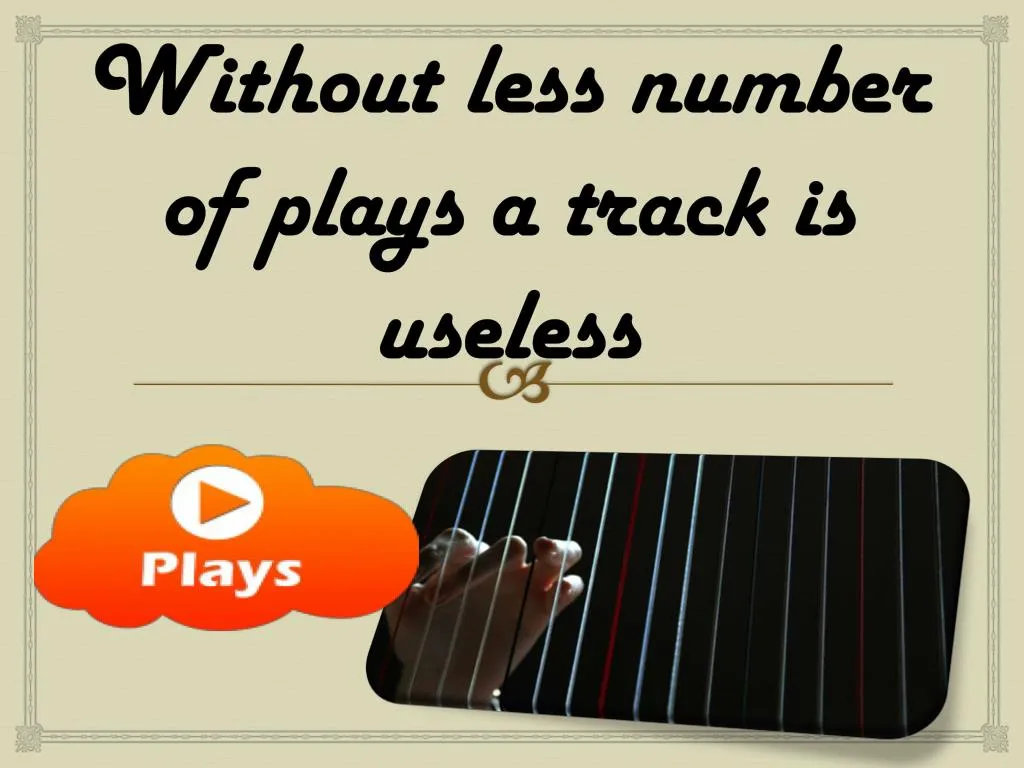 without less number of plays a track is useless