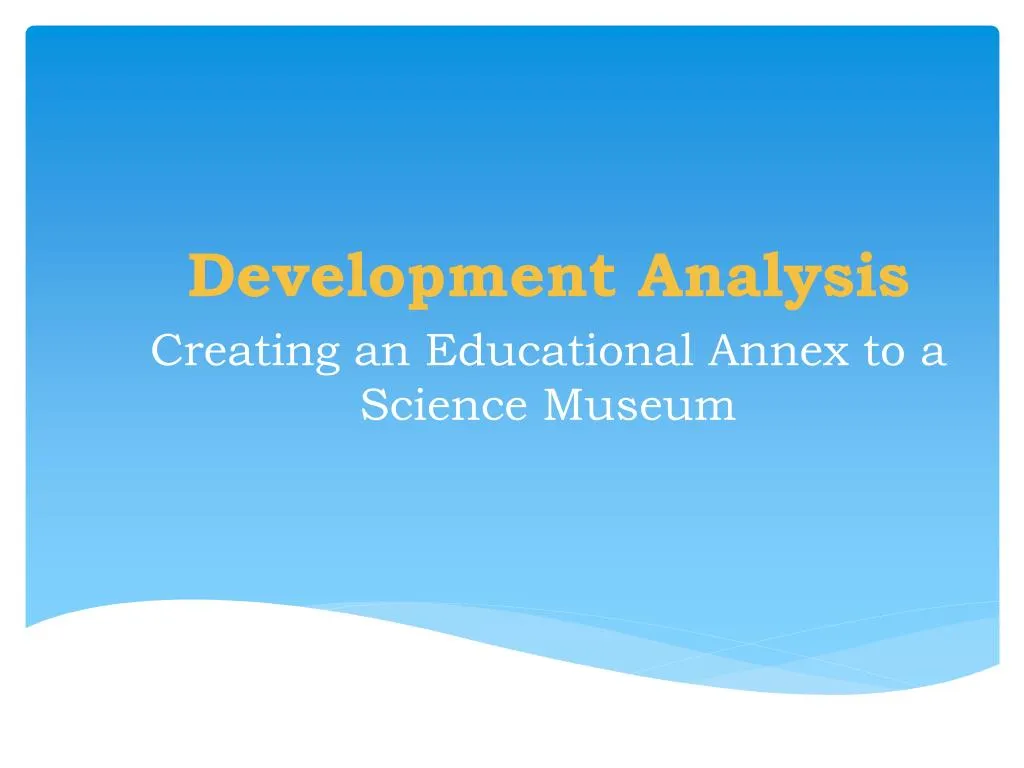 development analysis creating an educational annex to a science museum