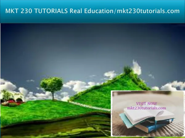 MKT 230 TUTORIALS Real Education/mkt230tutorials.com