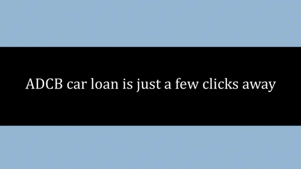 ADCB car loan is just a few clicks away