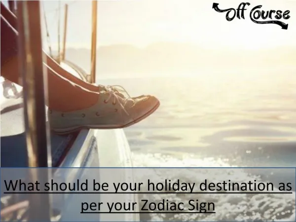 What Should Be Your Holiday Destination As Per Your Zodiac Sign