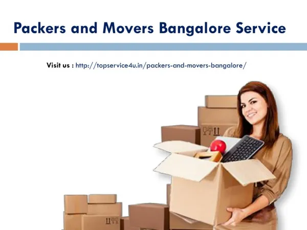 Packers and movers bangalore @ http://topservice4u.in/packers-and-movers-bangalore/