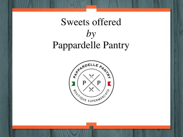 Sweets offered by Pappardelle Pantry