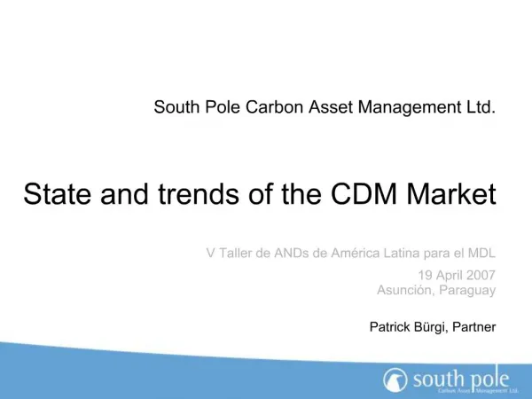 South Pole Carbon Asset Management Ltd. State and trends of the CDM Market