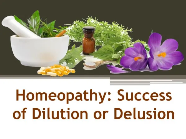 Homeopathy: Success of Dilution or Delusion
