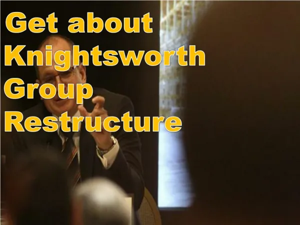 Get about Knightsworth Group Restructure