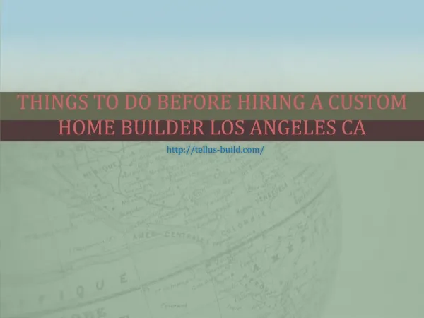 Things To Do Before Hiring A Custom Home Builder Los Angeles CA