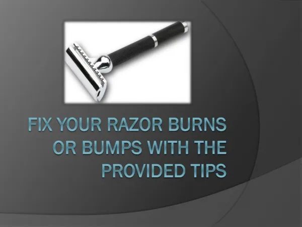 Fix Your Razor Burns or Bumps With The Provided Tips